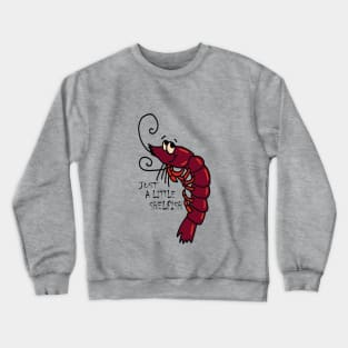 Just a little shellfish Crewneck Sweatshirt